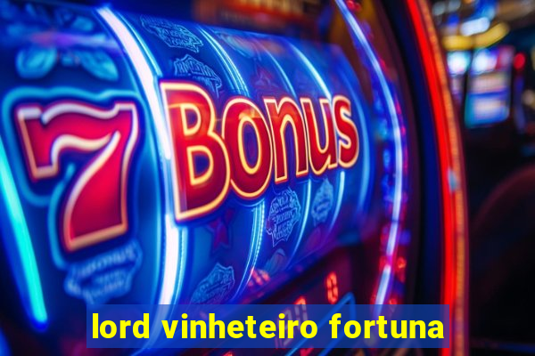 lord vinheteiro fortuna